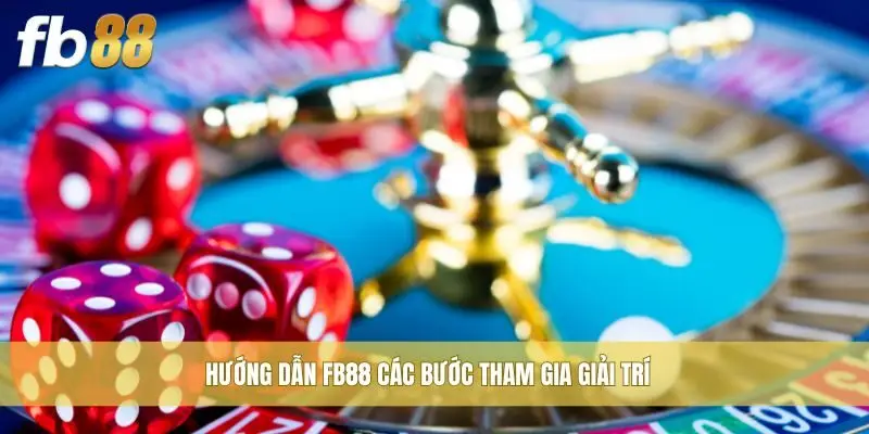 Hướng dẫn FB88 các bước tham gia giải trí