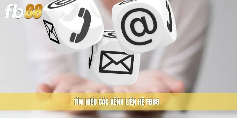 Tìm hiểu các kênh liên hệ FB88