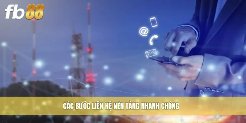Các bước liên hệ nền tảng nhanh chóng